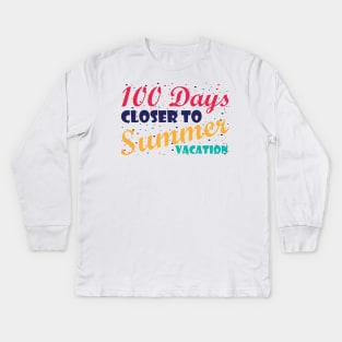 100 Days Closer to Summer vacation - 100 Days Of School Kids Long Sleeve T-Shirt